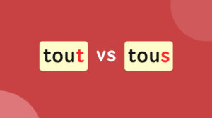 Tout vs. Tous: what is the difference?
